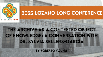 The Archive as a Contested Object of Knowledge: A Conversation with Dr. Sylvia Sellers-García