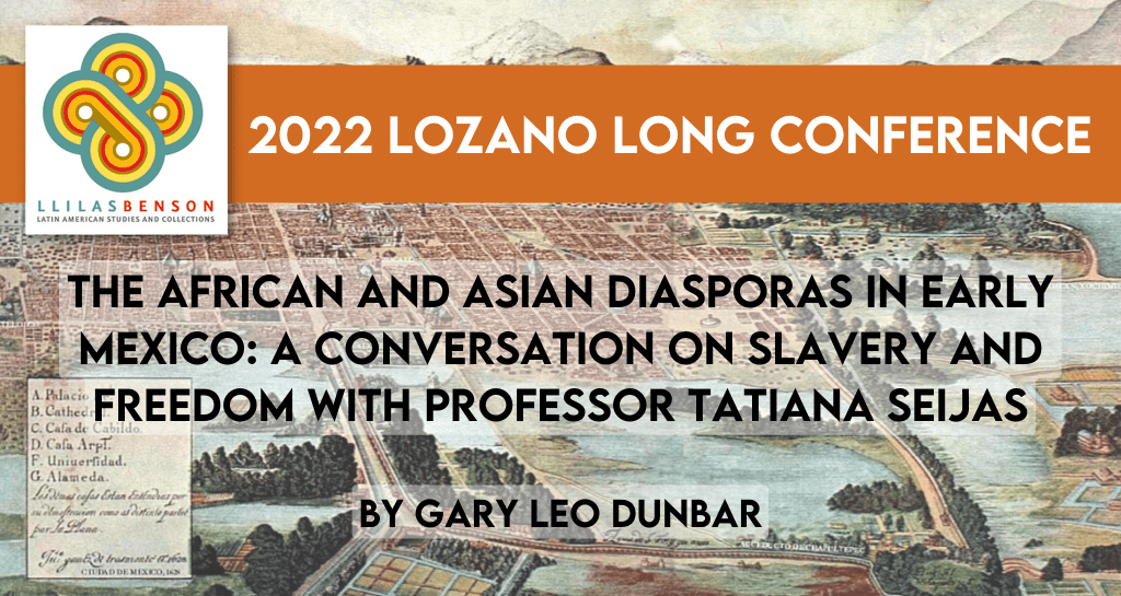 The African and Asian Diasporas in Early Mexico: A Conversation on Slavery and Freedom with Professor Tatiana Seijas