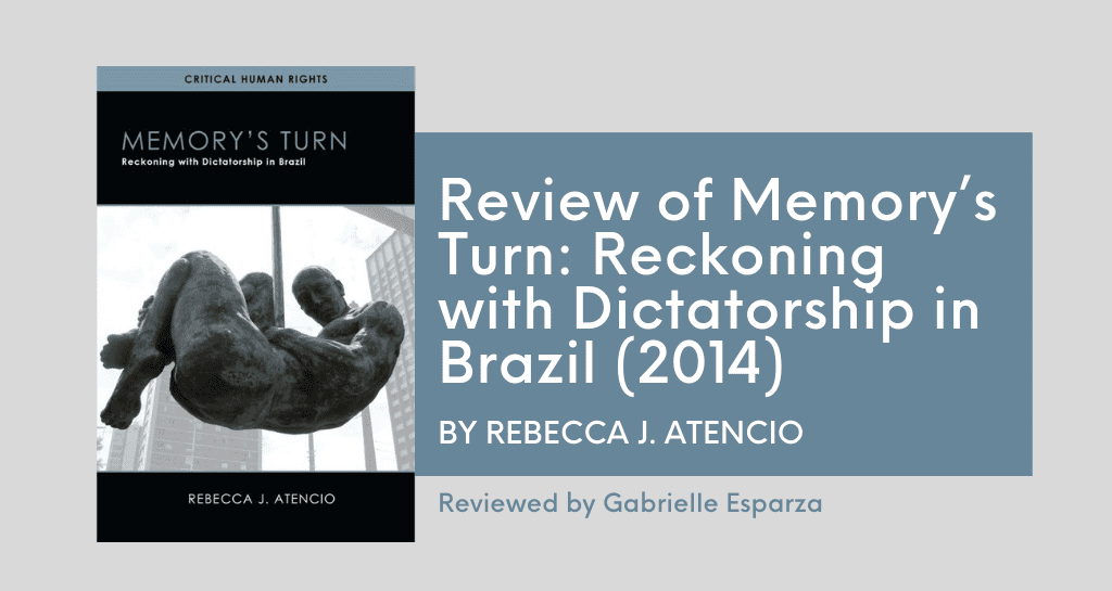 Review of Memory’s Turn: Reckoning with Dictatorship in Brazil by Rebecca J. Atencio (2014)