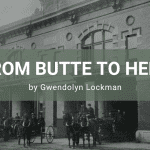 From Butte to Here by Gwendolyn Lockman