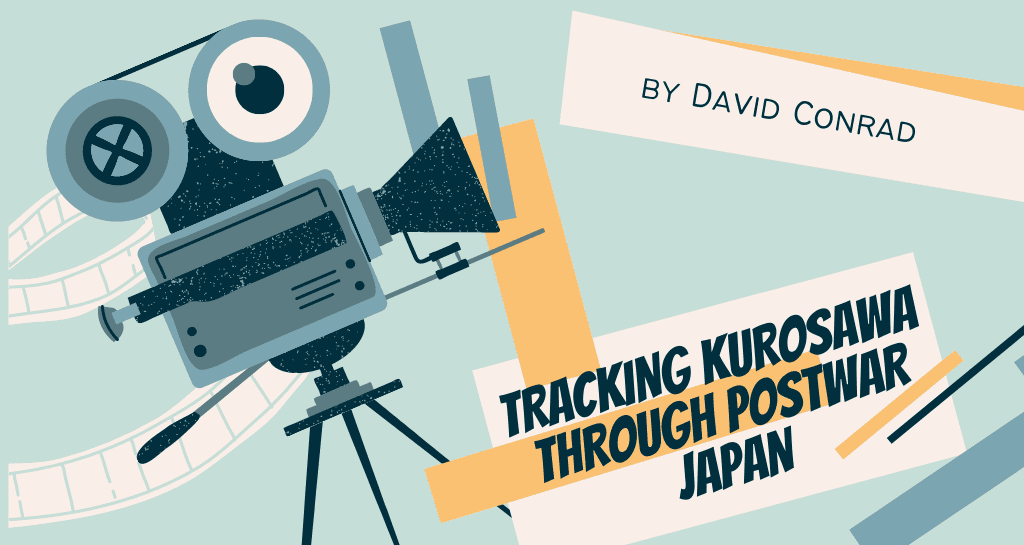 Tracking Kurosawa Through Postwar Japan (and How I Turned a Side Hustle Into a Book)