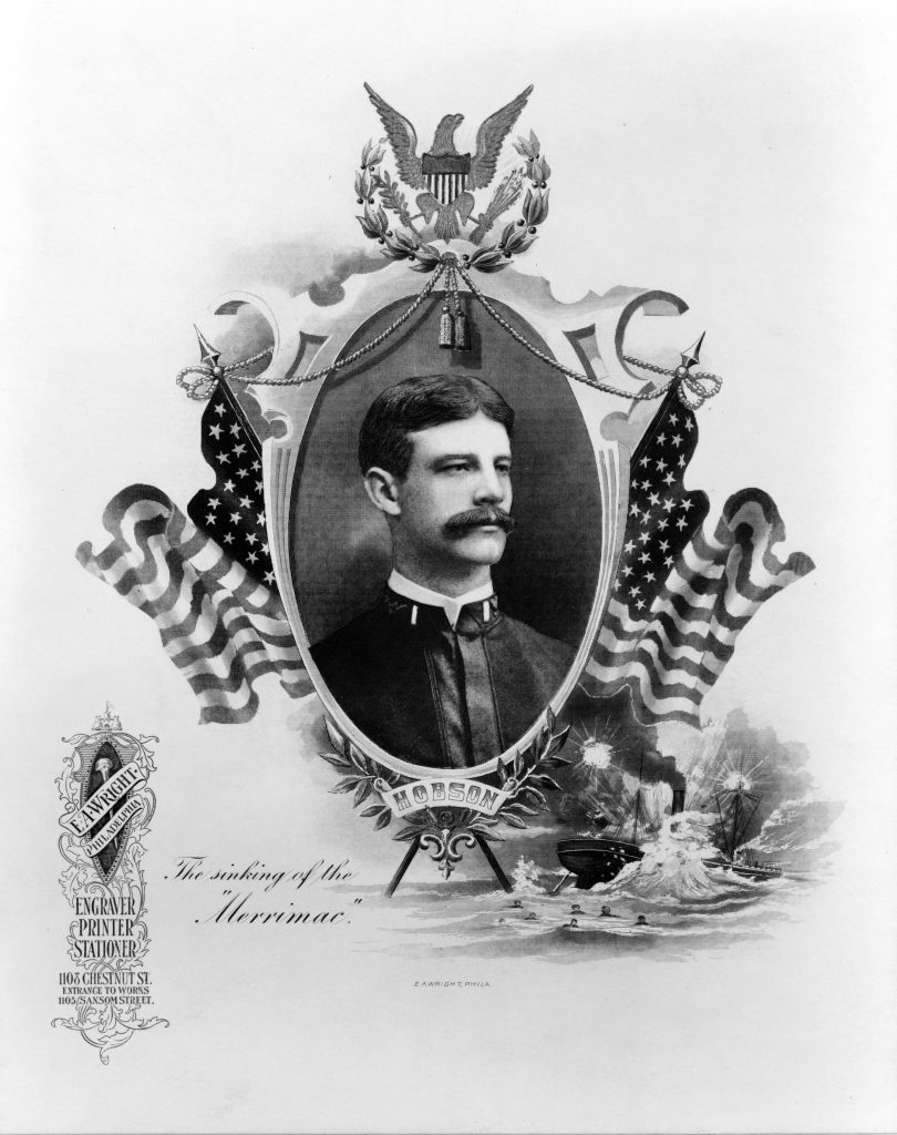 A print commemorating Richmond P. Hobson, a naval hero of the Spanish-American War. A portrait of the young, mustachioed Hobson in naval uniform appears as an inset flanked by billowing American flags and crested by a laurel-wreathed, shield-bearing eagle. In the background is an image of the collier Merrimac, which Hobson commanded during the American naval blockade of Santiago de Cuba, under attack by Spanish artillery.