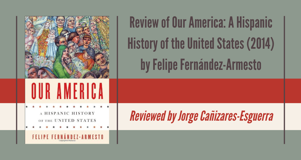 banner image for Review of Our America: A Hispanic History of the United States, by Felipe Fernández-Armesto (2014)