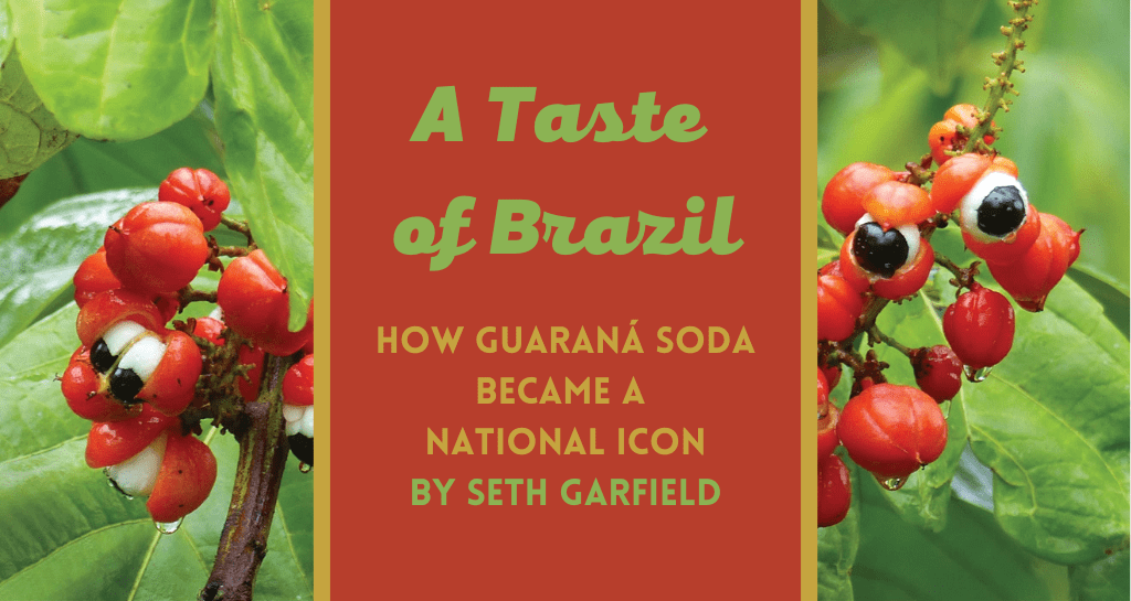 Banner image for A Taste of Brazil: How Guaraná Soda Became a National Icon By Seth Garfield

