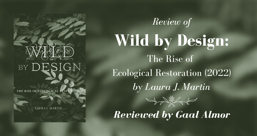 banner image for Review of Wild by Design: The Rise of Ecological Restoration (2022) by Laura J. Martin