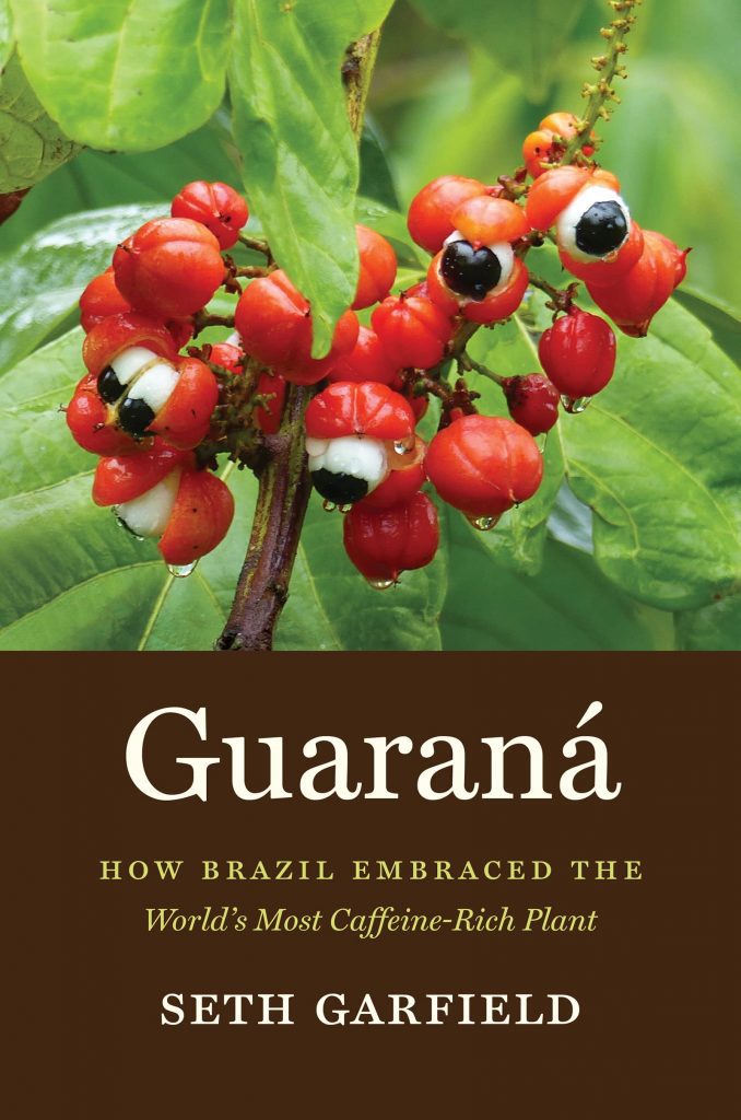 Book cover for Guaraná: How Brazil Embraced the World's most Caffeine-Rich Plant by Seth Garfield. 