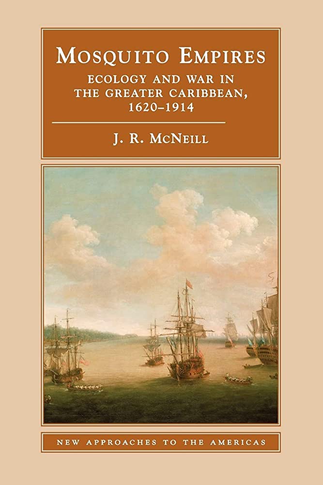 Book cover for Mosquito Empires: Ecology and War in the Greater Caribbean, 1620-1914 (2010) by J. R. McNeill. 