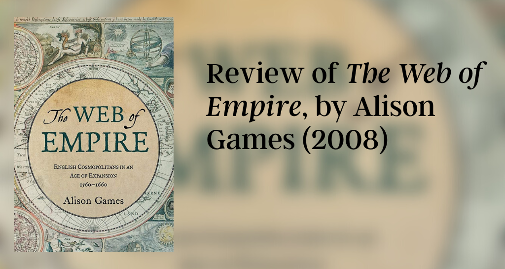 The Web of Empire, By Alison Games (2008) - Not Even Past