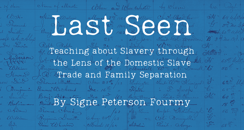 banner image for Last Seen: Teaching about Slavery through the Lens of the Domestic Slave Trade and Family Separation