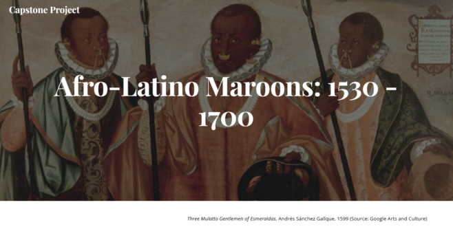 Capstone Research - Afro-Latino Maroons: 1530 - 1700 - Not Even Past