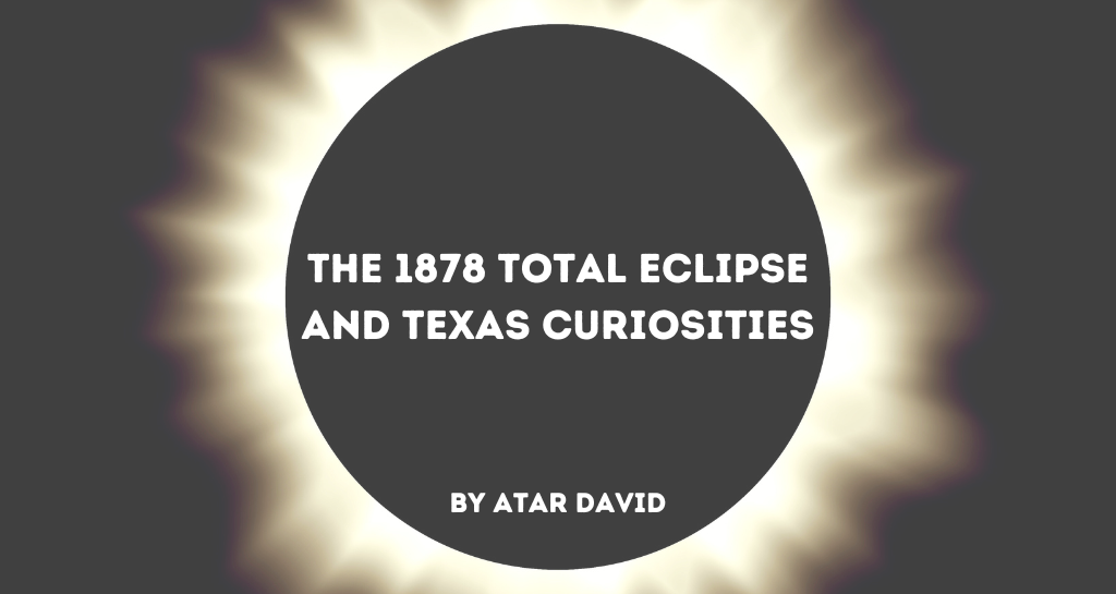banner saying "The 1878 Total Eclipse and Texas Curiosities, by Atar David" 