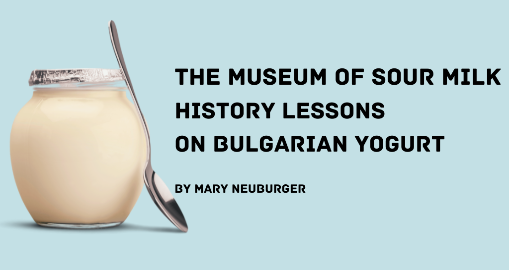 banner image for The Museum of Sour Milk: History Lessons on Bulgarian Yogurt