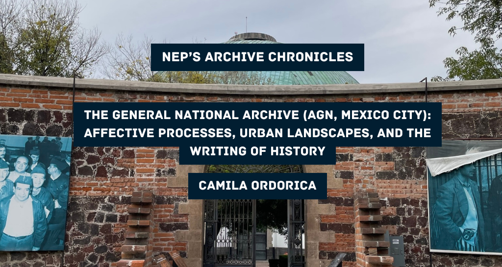  Poster for NEP'S Archive Chronicles: The General Archive of the Nation (AGN, Mexico City): Affective processes, urban landscapes and history writing. Background image dome and courtyard of Lecumberri.