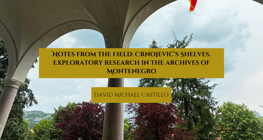 Banner for Notes from the Field: Crnojević’s Shelves. Exploratory research in the archives of Montenegro