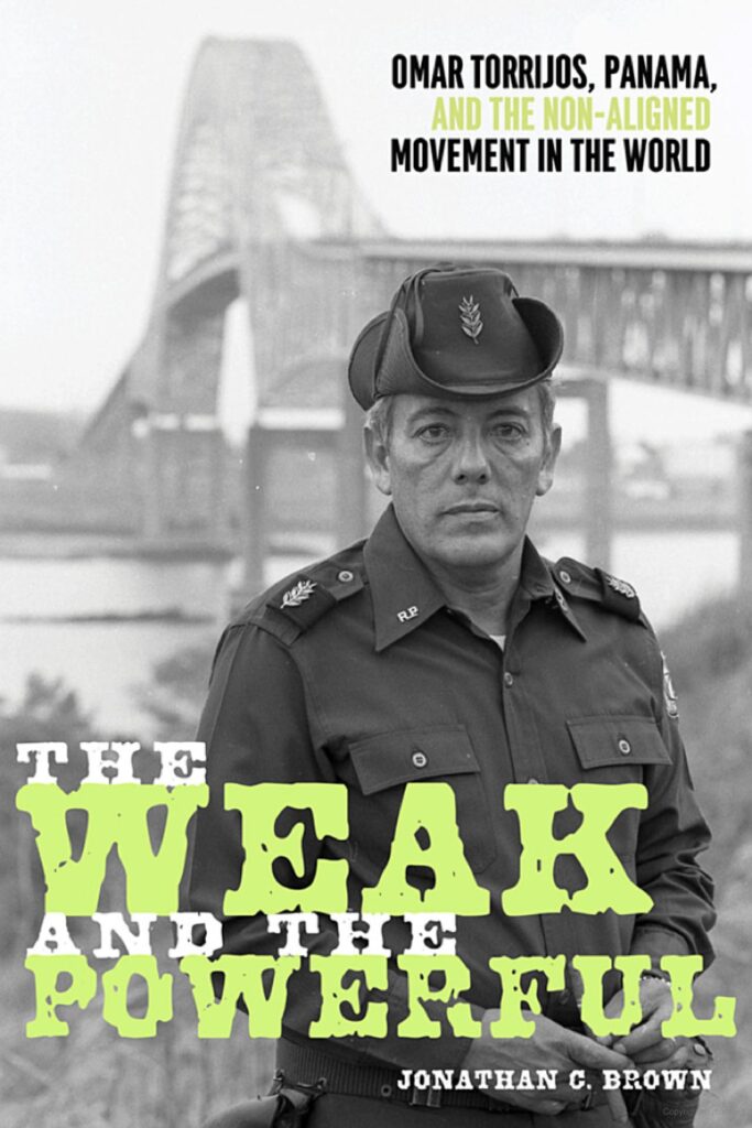 Book cover of The Weak and the Powerful: Omar Torrijos, Panama, and the Non-Aligned Movement in the World 