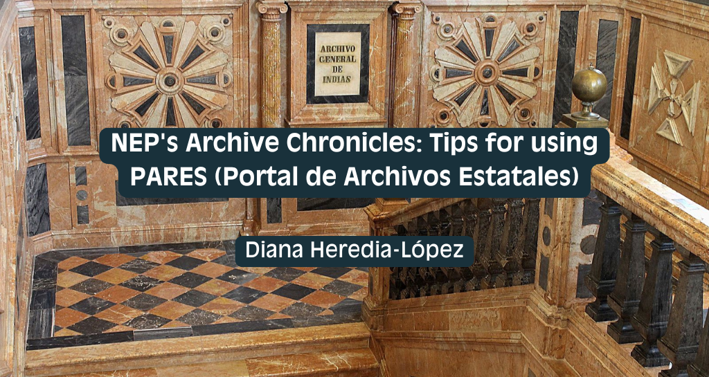 Banner for NEP’s Archive Chronicles: Tips for using PARES (Portal de Archivos Estatales)