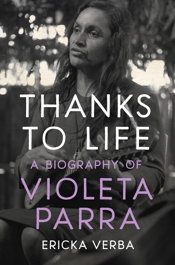 Book cover of Thanks to Life: A Biography of Violeta Parra, by Ericka Verba (2025)