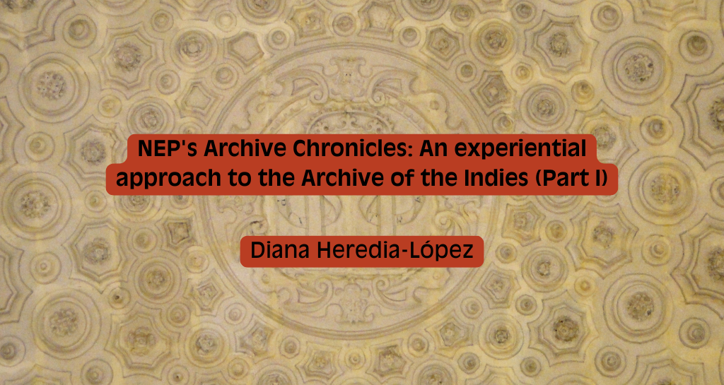 Banner for NEP's Archive Chronicles: An experiential approach to the Archive of the Indies (Part I)