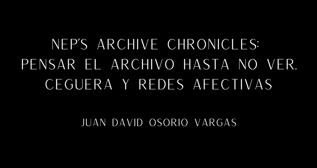 Banner for "Pensar el archivo hasta no ver. Ceguera y redes afectivas"