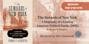 Review of The Sewards of New York: A Biography of a Leading American Political Family (2025).