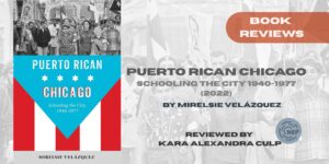 Review of Puerto Rican Chicago: Schooling the City 1940-1977 (2022).