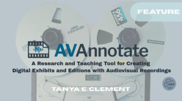 AVAnnotate:  A Research and Teaching Tool for Creating Digital Exhibits and Editions with Audiovisual Recordings
