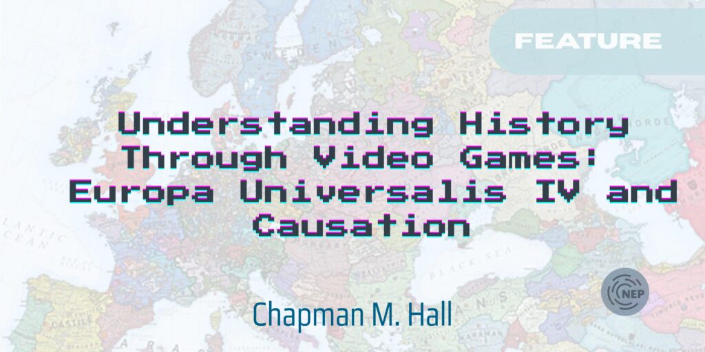 Banner of Understanding History Through Video Games: Europa Universalis IV and Causation by Chapman M. Hall. 