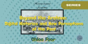 Beyond the Archive: Digital Histories and New Perceptions of the Past