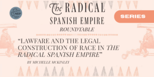 Lawfare and the Legal Construction of Race in The Radical Spanish Empire