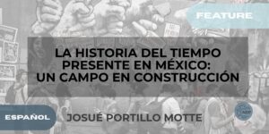 La Historia del Tiempo Presente en México: un campo en construcción