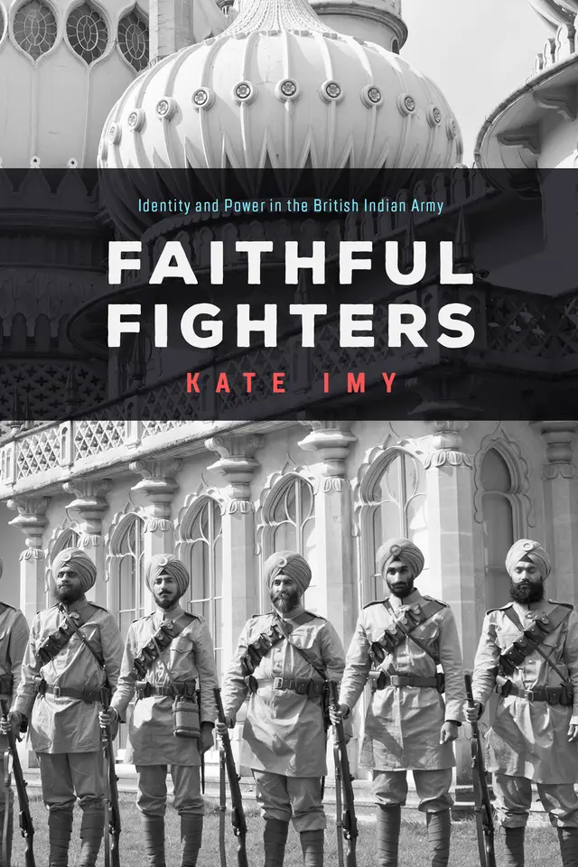Book cover of Kate Imy’s Faithful Fighters: Identity and Power in the British Indian Army.