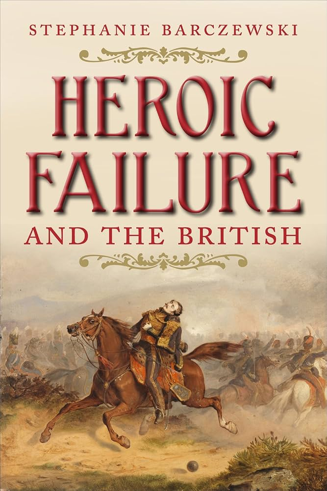 Book cover of Stephanie Barczewski's Heroic Failure and the British. 