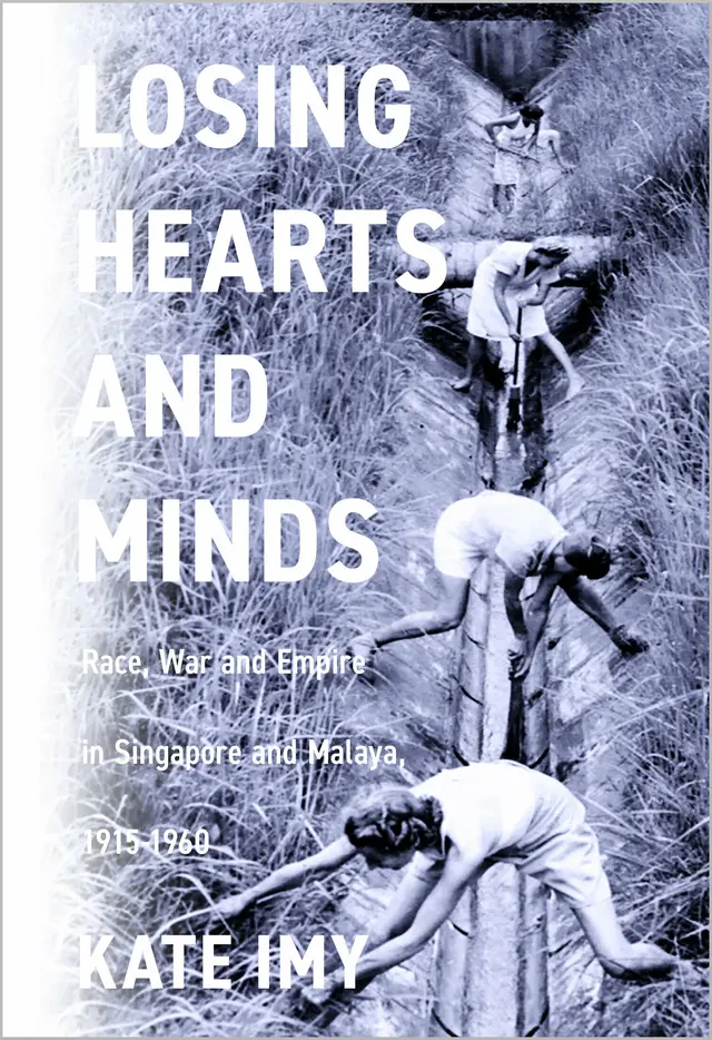 Book cover of Kate Imy's Losing Hearts and Minds: Race, War, and Empire in Singapore and Malaya.