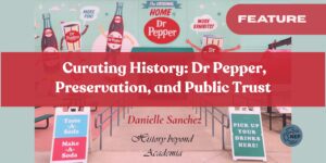 Curating History: Dr Pepper, Preservation, and Public Trust