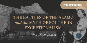 The Battles of the Alamo and the Myth of Southern Exceptionalism