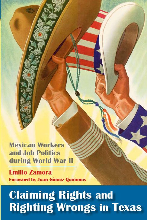 Book cover of Claiming Rights and Righting Wrongs in Texas: Mexican Workers and Job Politics during World War II by Emilio Zamora